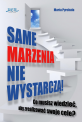 Same marzenia nie wystarcz!